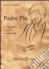 Padre Pio. Lo sguardo, l'ascolto, la memoria libro di Prosperi Giovanni