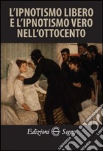 L'ipnotismo libero e l'ipnostismo vero nell'ottocento libro