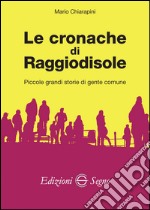 Le cronache di Raggiodisole. Piccole grandi storie di gente comune libro