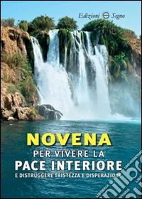 Novena per vivere la pace interiore e distruggere tristezza e disperazione