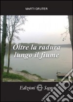 Oltre la radura lungo il fiume libro