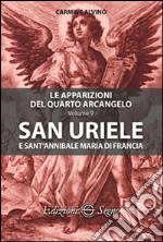 San Uriele e sant'Annibale Maria di Francia. Le apparizioni del quarto arcangelo. Vol. 9 libro