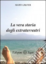 La vera storia degli extraterrestri libro