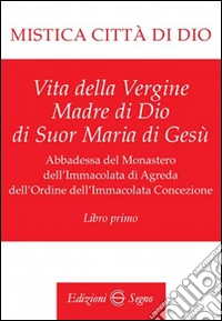 Mistica città di Dio. Libro primo