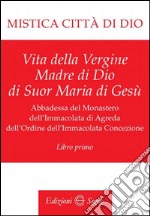 Mistica città di Dio. Libro primo libro