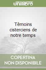 Tèmoins cisterciens de notre temps