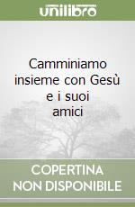 Camminiamo insieme con Gesù e i suoi amici libro