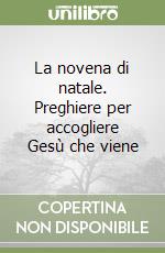 La novena di natale. Preghiere per accogliere Gesù che viene libro