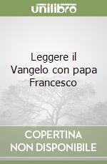 Leggere il Vangelo con papa Francesco libro