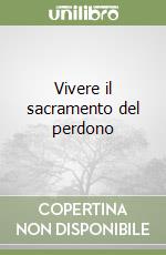 Vivere il sacramento del perdono
