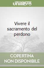 Vivere il sacramento del perdono libro