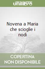 Novena a Maria che scioglie i nodi libro