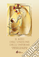 Il rito dell'unzione degli infermi. Commentato con le parole di papa Giovanni Paolo II libro