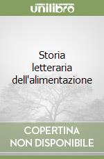 Storia letteraria dell'alimentazione libro