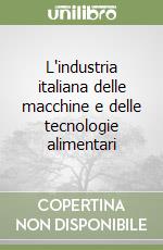 L'industria italiana delle macchine e delle tecnologie alimentari libro