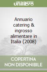 Annuario catering & ingrosso alimentare in Italia (2008) libro
