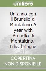 Un anno con il Brunello di Montalcino-A year with Brunello di Montalcino. Ediz. bilingue libro