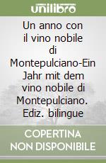 Un anno con il vino nobile di Montepulciano-Ein Jahr mit dem vino nobile di Montepulciano. Ediz. bilingue libro