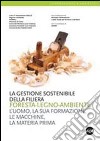 La gestione sostenibile della filiera foresta-legno-ambiente. L'uomo, la sua formazione, le macchine, la materia prima libro