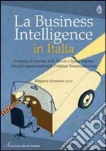 La business intelligence in Italia. Dinamica di mercato nelle piccole e medie imprese. Vincoli e opportunità nella pubblica amministrazione libro