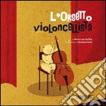 L'orsetto violoncellista. Ediz. illustrata libro