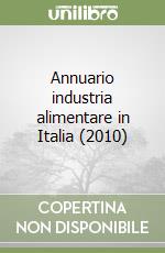Annuario industria alimentare in Italia (2010) libro