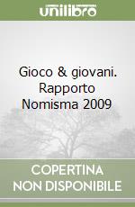 Gioco & giovani. Rapporto Nomisma 2009