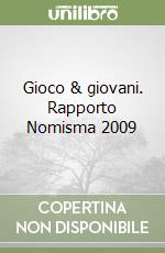 Gioco & giovani. Rapporto Nomisma 2009 libro