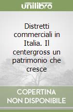 Distretti commerciali in Italia. Il centergross un patrimonio che cresce