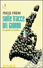 Sulle tracce del giorno. Un giallo in Sicilia libro