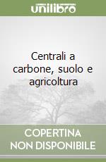 Centrali a carbone, suolo e agricoltura