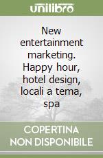 New entertainment marketing. Happy hour, hotel design, locali a tema, spa libro