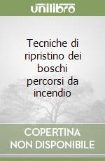 Tecniche di ripristino dei boschi percorsi da incendio