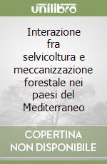 Interazione fra selvicoltura e meccanizzazione forestale nei paesi del Mediterraneo