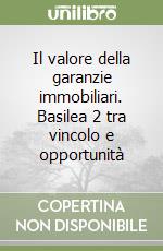 Il valore della garanzie immobiliari. Basilea 2 tra vincolo e opportunità