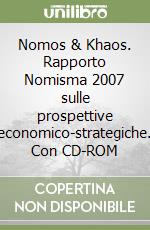 Nomos & Khaos. Rapporto Nomisma 2007 sulle prospettive economico-strategiche. Con CD-ROM