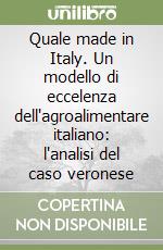 Quale made in Italy. Un modello di eccelenza dell'agroalimentare italiano: l'analisi del caso veronese libro