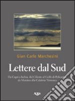 Lettere dal Sud. Da Capri ad Ischia, dal Cilento al golfo di Policastro, da Maratea alla Calabria tirrenica libro