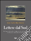 Lettere dal Sud. Da Capri ad Ischia, dal Cilento al golfo di Policastro, da Maratea alla Calabria tirrenica libro di Marchesini Gian Carlo