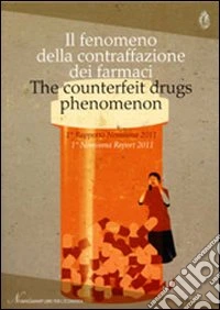 Il fenomeno della contraffazione dei farmaci. 1° rapporto Nomisma 2011. Ediz. italiana e inglese libro