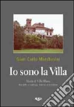 Io sono la villa. Storia della villa Blanc tra arte e natura, trame e contese libro