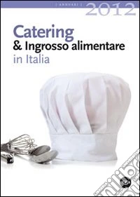 Catering & ingrosso alimentare in Italia 2012 libro