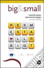 Big&Small. Restart the system, ripensiamo lo sviluppo libro