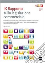 9° Rapporto sulla legislazione commerciale. Legislazione commerciale tra federalismo e tutela della concorrenza... libro