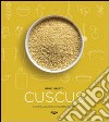 Cuscus. Storia, cultura e gastronomia libro di Liberto Mario