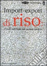 Import-export di riso. Il ruolo dell'Italia nel contesto europeo. Ediz. multilingue
