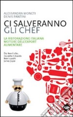 Ci salveranno gli chef. Il contributo della cucina italiana alla crescita del sistema agroalimentare libro