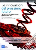 Le innovazioni del prossimo futuro. Tecnologie prioritarie per l'industria. Settore farmaceutica e biotecnologie libro