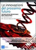 Le innovazioni del prossimo futuro. Tecnologie prioritarie per l'industria. Settore beni strumentali per l'industria manifatturiera libro