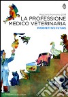 La professione medico veterinaria. Prospettive future. Rapporto Nimisma 2014 libro di Nomisma (cur.)